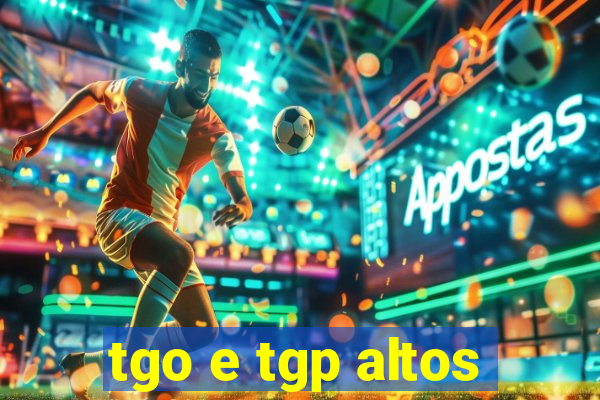 tgo e tgp altos